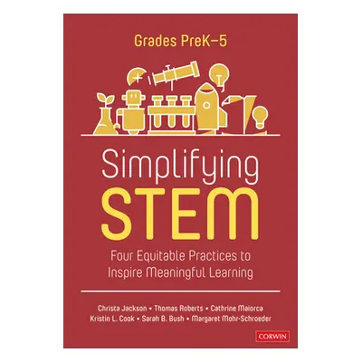 "Simplifying Stem [Prek-5]: Four Equitable Practices to Inspire Meaningful Learning" - "" ("Jack