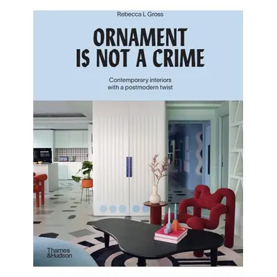 "Ornament Is Not a Crime: Contemporary Interiors with a Postmodern Twist" - "" ("Gross Rebecca L