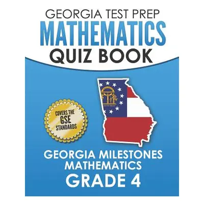 "GEORGIA TEST PREP Mathematics Quiz Book Georgia Milestones Mathematics Grade 4: Preparation for