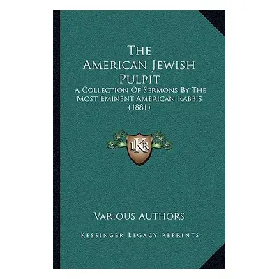 "The American Jewish Pulpit: A Collection Of Sermons By The Most Eminent American Rabbis (1881)"