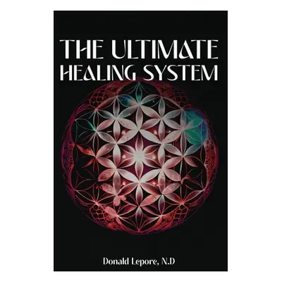 "The Ultimate Healing System" - "" ("Lepore N. D. Donald")