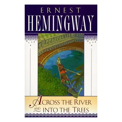 "Across the River and Into the Trees" - "" ("Hemingway Ernest")