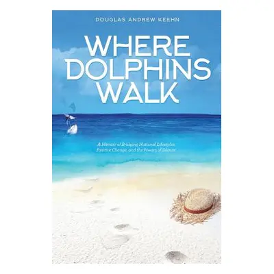 "Where Dolphins Walk: A Memoir of Bridging National Lifestyles, Positive Change and Powers of Si