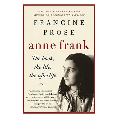 "Anne Frank: The Book, the Life, the Afterlife" - "" ("Prose Francine")