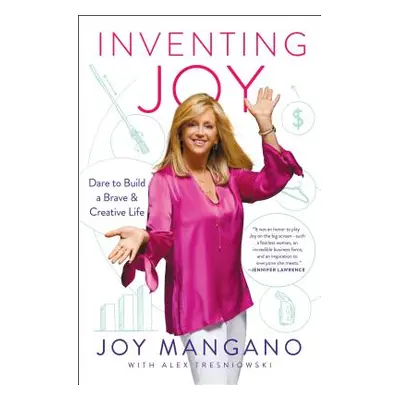 "Inventing Joy: Dare to Build a Brave & Creative Life" - "" ("Mangano Joy")