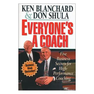 "Everyone's a Coach: Five Business Secrets for High-Performance Coaching" - "" ("Blanchard Ken")