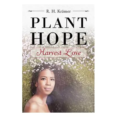 "Plant Hope - Harvest Love" - "" ("Krmer R. H.")