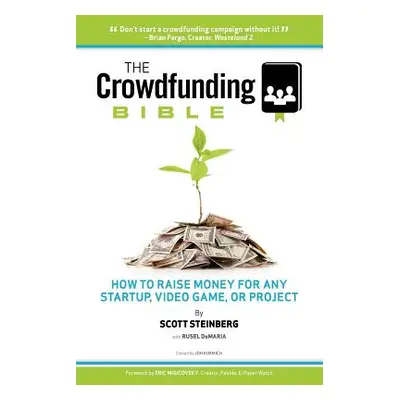 "The Crowdfunding Bible: How to Raise Money for Any Startup, Video Game or Project" - "" ("Stein