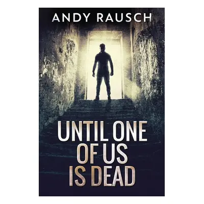 "Until One Of Us Is Dead" - "" ("Rausch Andy")