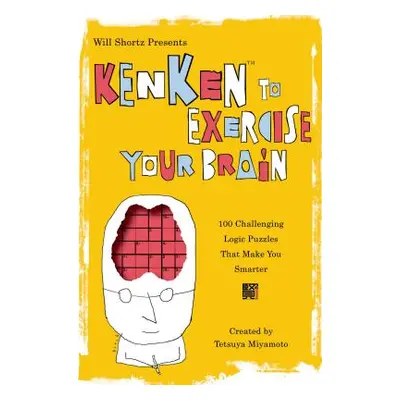 "Will Shortz Presents Kenken to Exercise Your Brain: 100 Challenging Logic Puzzles That Make You