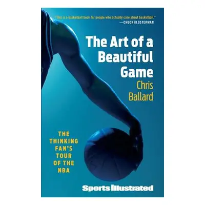 "The Art of a Beautiful Game: The Thinking Fan's Tour of the NBA" - "" ("Ballard Chris")