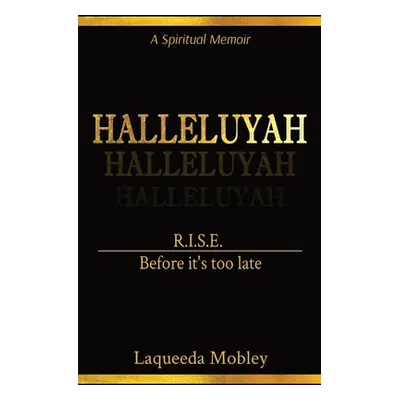 "Halleluyah: R.I.S.E. Before it's too late" - "" ("Mobley Laqueeda")