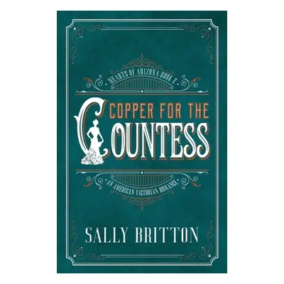 "Copper for the Countess: An American Victorian Romance" - "" ("Britton Sally")