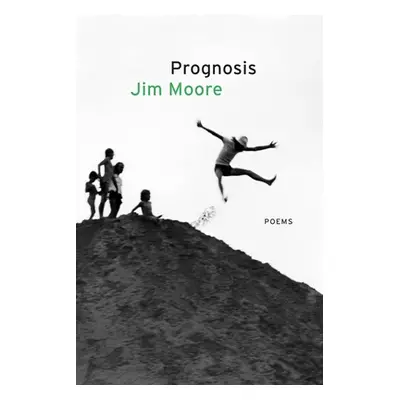 "Prognosis: Poems" - "" ("Moore Jim")