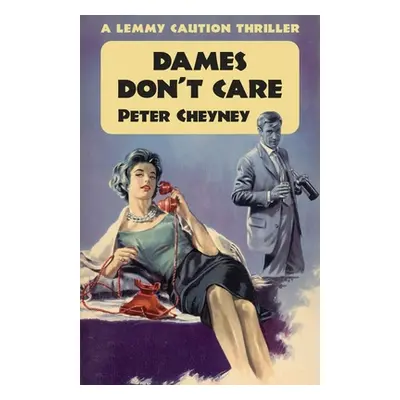 "Dames Don't Care: A Lemmy Caution Thriller" - "" ("Cheyney Peter")