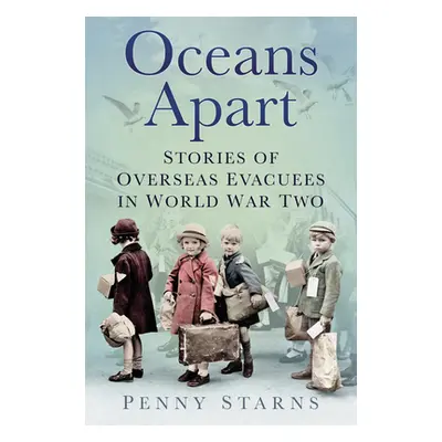 "Oceans Apart: Stories of Overseas Evacuees in World War Two" - "" ("Starns Penny")