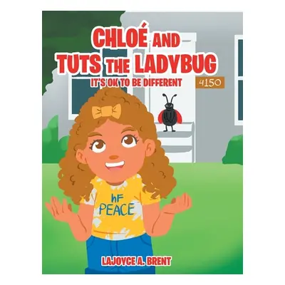 "Chloe and Tuts the Ladybug: It's Ok to Be Different" - "" ("A. Brent Lajoyce")