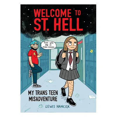 "Welcome to St. Hell: My Trans Teen Misadventure: A Graphic Novel" - "" ("Hancox Lewis")