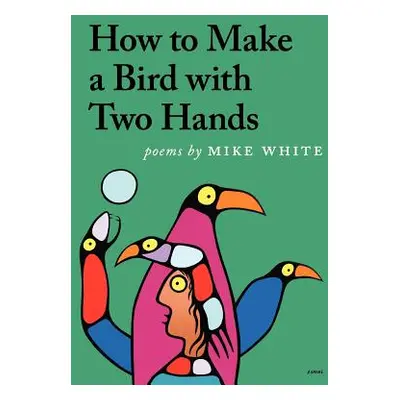 "How to Make a Bird with Two Hands" - "" ("White Mike")