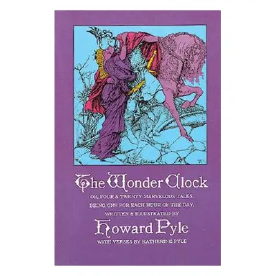 "The Wonder Clock Or, Four and Twenty Marvelous Tales" - "" ("Pyle Howard")