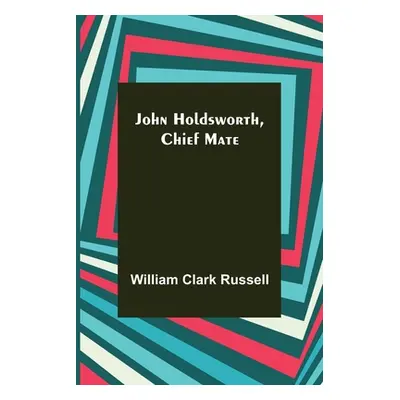 "John Holdsworth, Chief Mate" - "" ("William Clark Russell")