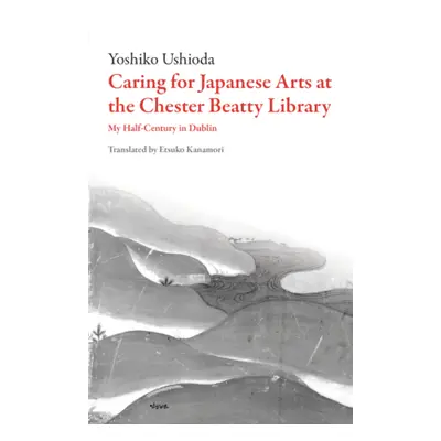 "Caring for Japanese Art at the Chester Beatty Library: My Half-Century in Dublin" - "" ("Ushiod