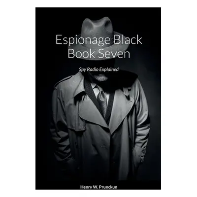 "Espionage Black Book Seven: Spy Radio Explained" - "" ("Prunckun Henry")