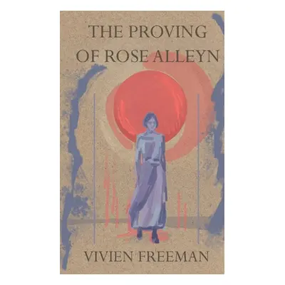 "The Proving of Rose Alleyn" - "" ("Freeman Vivien")