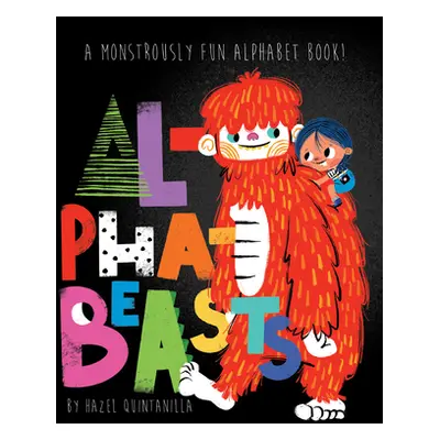 "Alphabeasts: A Monstrously Fun Book" - "" ("Quintanilla Hazel")