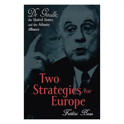 "Two Strategies for Europe: De Gaulle, the United States, and the Atlantic Alliance" - "" ("Bozo