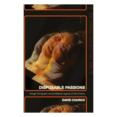 "Disposable Passions: Vintage Pornography and the Material Legacies of Adult Cinema" - "" ("Chur