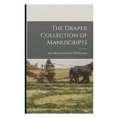 "The Draper Collection of Manuscripts" - "" ("State Historical Society of Wisconsin")