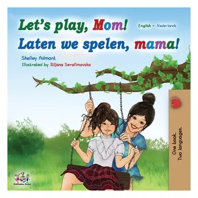 "Let's play, Mom! Laten we spelen, mama! (English Dutch Bilingual Book)" - "" ("Admont Shelley")