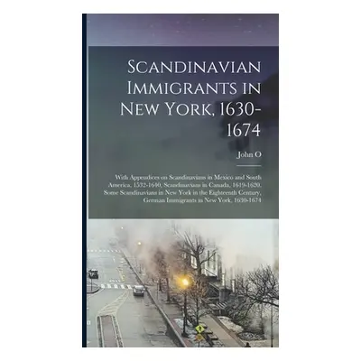 "Scandinavian Immigrants in New York, 1630-1674; With Appendices on Scandinavians in Mexico and 