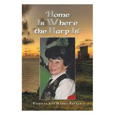 "Home Is Where the Harp Is""" - "" ("Packer Patricia Ann Harris")