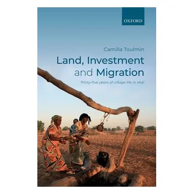 "Land, Investment, and Migration: Thirty-Five Years of Village Life in Mali" - "" ("Toulmin Cami