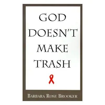 "God Doesn't Make Trash" - "" ("Brooker Barbara Rose")