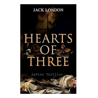 "HEARTS OF THREE (Action Thriller): A Treasure Hunt Tale" - "" ("London Jack")