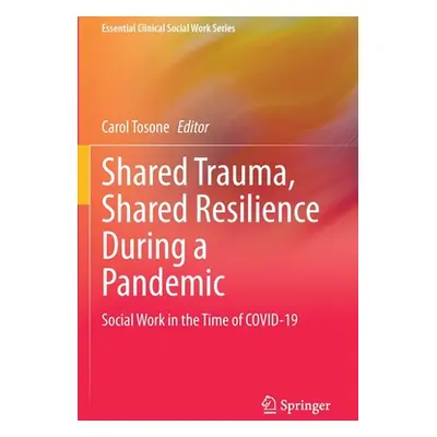 "Shared Trauma, Shared Resilience During a Pandemic: Social Work in the Time of Covid-19" - "" (