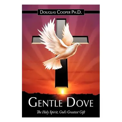 "Gentle Dove: The Holy Spirit, God's Greatest Gift" - "" ("Cooper Douglas")