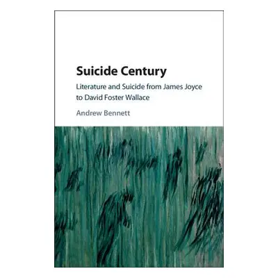 "Suicide Century: Literature and Suicide from James Joyce to David Foster Wallace" - "" ("Bennet