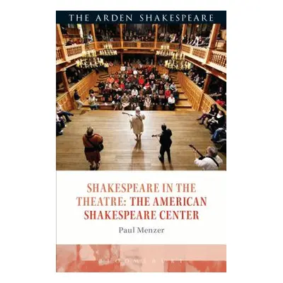 "Shakespeare in the Theatre: The American Shakespeare Center" - "" ("Menzer Paul")