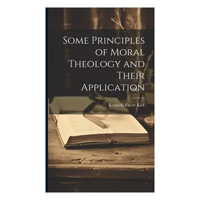 "Some Principles of Moral Theology and Their Application" - "" ("Kirk Kenneth Escott")