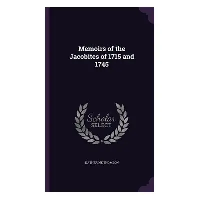 "Memoirs of the Jacobites of 1715 and 1745" - "" ("Thomson Katherine")