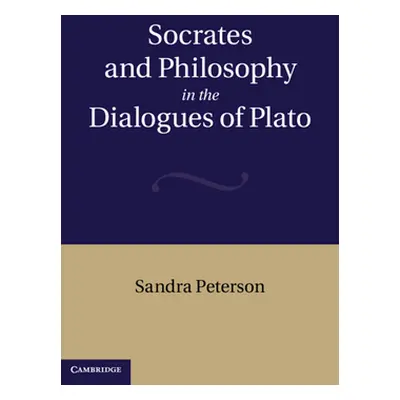 "Socrates and Philosophy in the Dialogues of Plato" - "" ("Peterson Sandra")