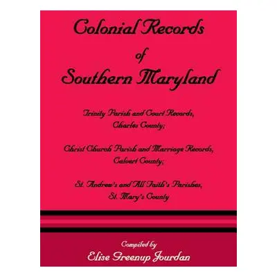 "Colonial Records of Southern Maryland: Trinity Parish & Court Records, Charles County; Christ C