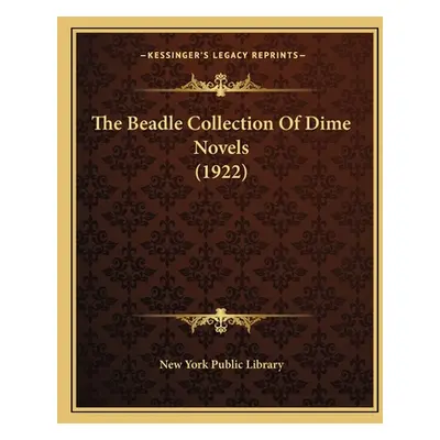 "The Beadle Collection Of Dime Novels (1922)" - "" ("New York Public Library")