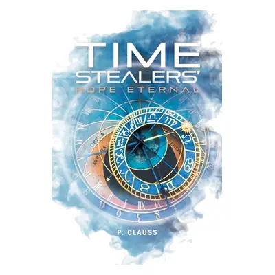 "Time Stealers: Hope Eternal" - "" ("Clauss P.")