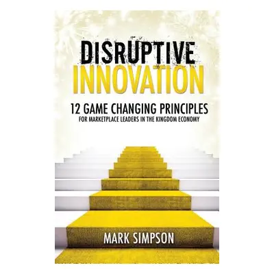 "Disruptive Innovation" - "" ("Simpson Mark")