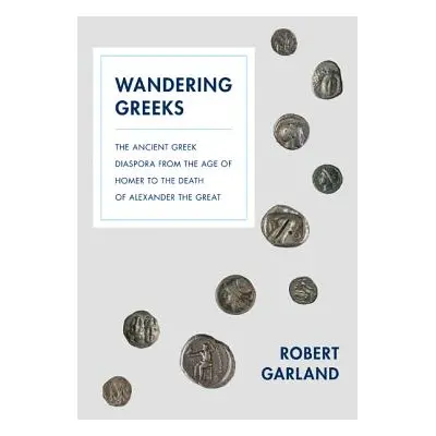 "Wandering Greeks: The Ancient Greek Diaspora from the Age of Homer to the Death of Alexander th